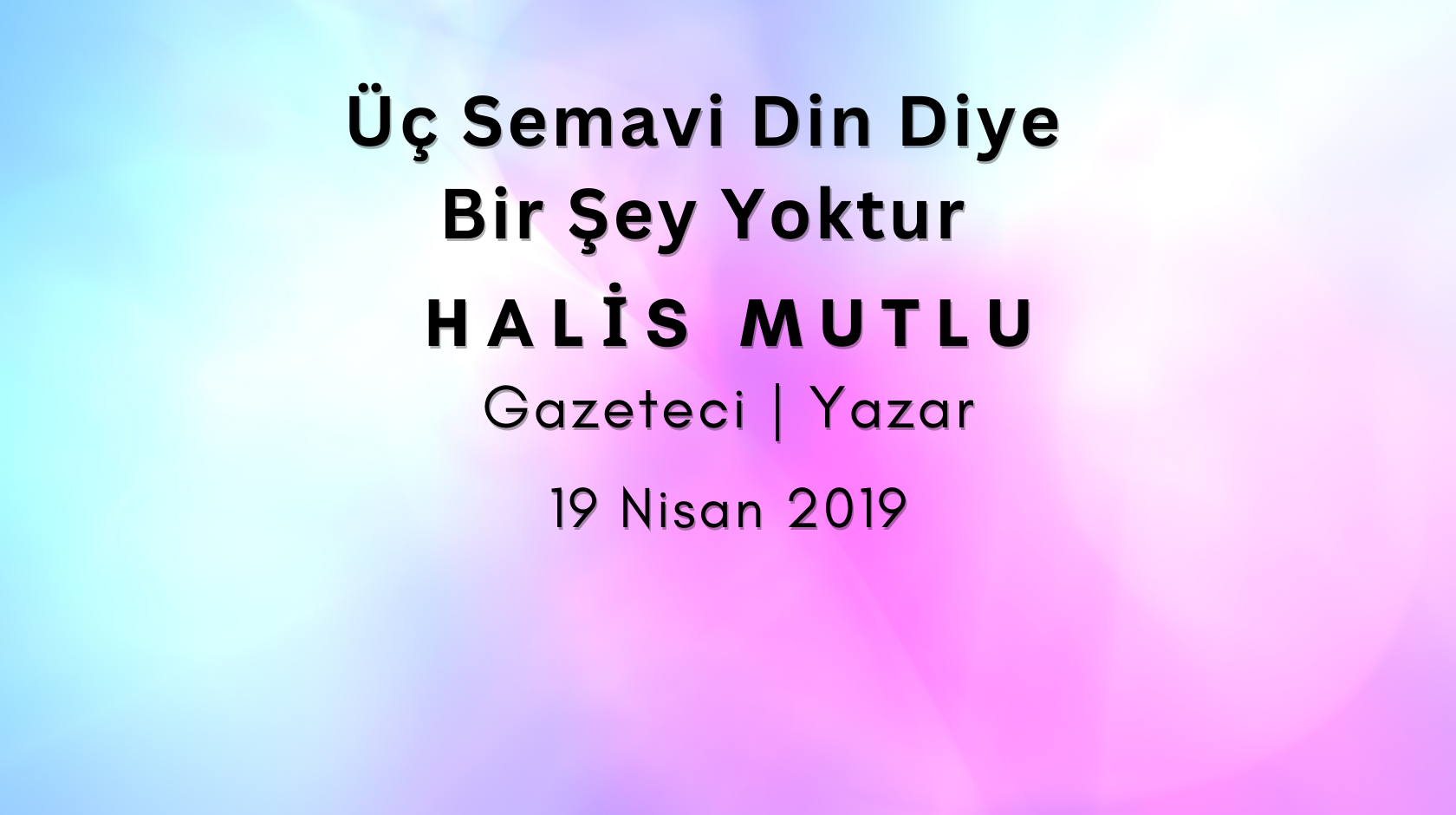 Üç Semavi Din Diye Bir Şey Yoktur