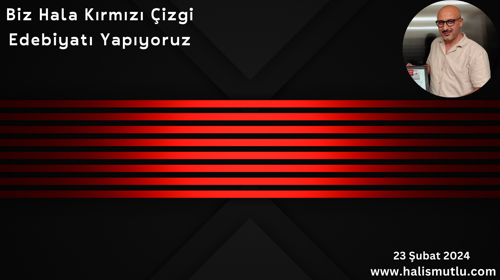 Biz Hala Kırmızı Çizgi Edebiyatı Yapıyoruz