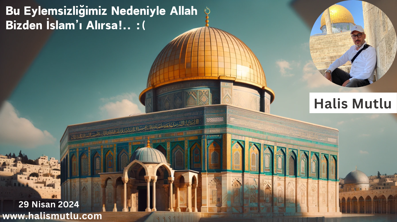 Bu Eylemsizliğimiz Nedeniyle Allah Bizden İslam’ı Alırsa