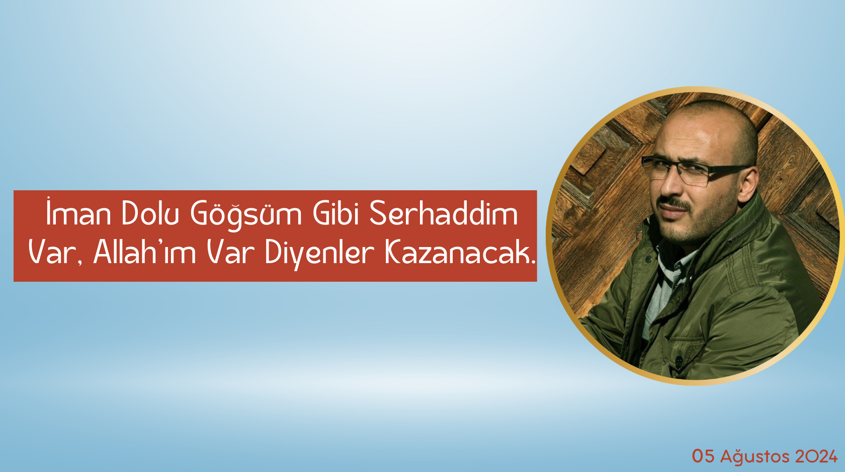 İman Dolu Göğsüm Gibi Serhaddim Var Allah’ım Var Diyenler Kazanacak